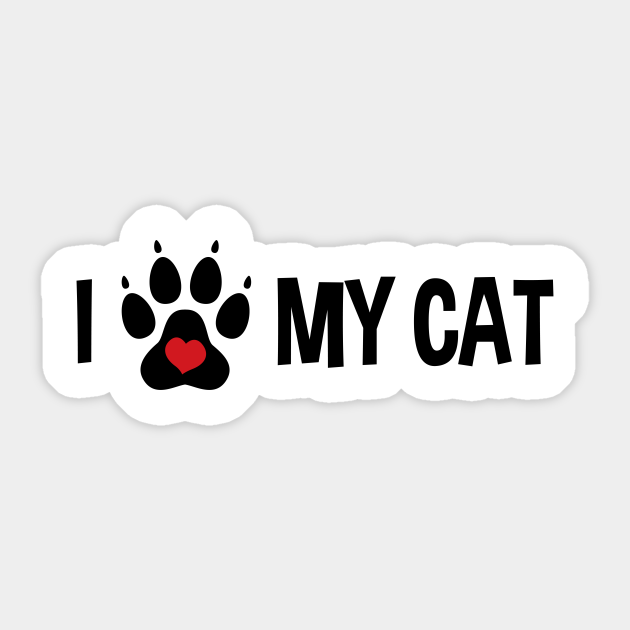 I Love My Cat - I Love My Cat - Sticker | TeePublic
